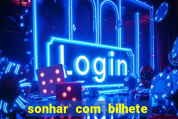 sonhar com bilhete de loteria